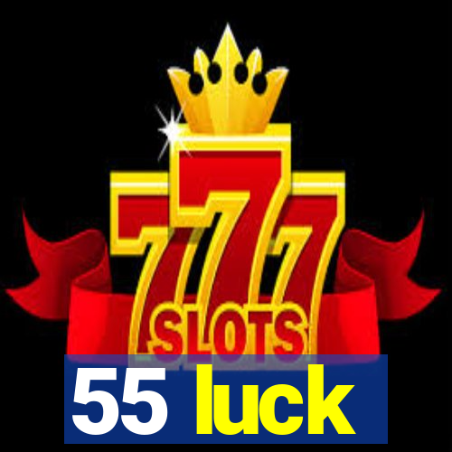 55 luck